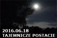 2016.06.18 - TAJEMNICZE POSTACIE